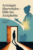 Arztangst überwinden (eBook, ePUB) Arztangst überwinden (eBook, ePUB)