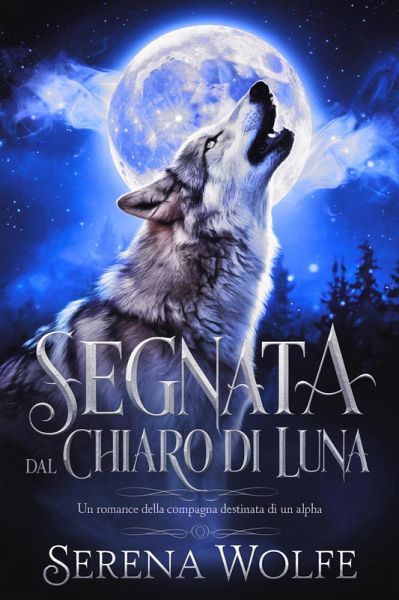 Segnata dal Chiaro di Luna: Un Romance della Compagna Destinata di un Alpha (eBook, ePUB)