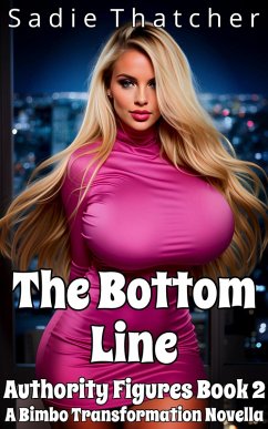 The Bottom Line: A Bimbo Transformation Novella (Authority Figures, #2) (eBook, ePUB) - Thatcher, Sadie