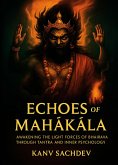 Echoes of Mahakala: Awakening the Eight Forces of Bhairava Through Tantra and Inner Psychology (Tantra Alchemy, #2) (eBook, ePUB)