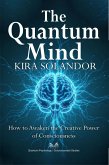 The Quantum Mind - How to Awaken the Creative Power of Consciousness (eBook, ePUB)