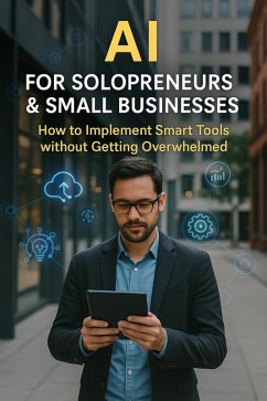 Cover AI for Solopreneurs & Small Businesses: How to Implement Smart Tools without Getting Overwhelmed (eBook, ePUB)