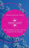 Think Light. How the Kabbalah can help us come out stronger from the Coronavirus (eBook, ePUB) Think Light. How the Kabbalah can help us come out stronger from the Coronavirus (eBook, ePUB)