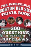 The Incredible Boston Red Sox Trivia Book (eBook, ePUB) The Incredible Boston Red Sox Trivia Book (eBook, ePUB)