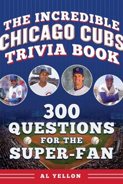 The Incredible Chicago Cubs Trivia Book (eBook, ePUB) - Yellon, Al