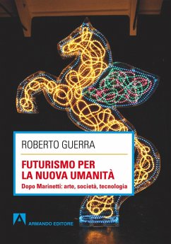 Futurismo per la nuova umanità (eBook, PDF) - Guerra, Roberto