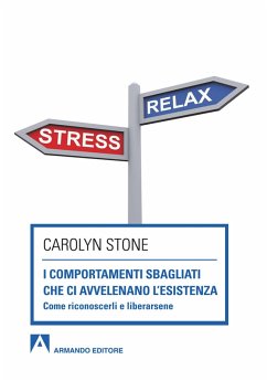 I comportamenti sbagliati che ci avvelenano l'esistenza (eBook, PDF) - Stone, Carolyn