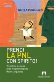 Prendi la PNL con spirito! Tecniche e strategie della programmazione neuro linguistica (eBook, ePUB)