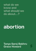 What Do We Know and What Should We Do About... Abortion? (eBook, ePUB)