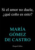 Si el amor no duele, ¿esto qué coño es? (eBook, ePUB)