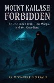 Mount Kailash Forbidden: The Unclimbed Peak, Time Warps, and Yeti Guardians (eBook, ePUB) Mount Kailash Forbidden: The Unclimbed Peak, Time Warps, and Yeti Guardians (eBook, ePUB)