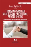 I sistemi motivazionali nelle relazioni professionali, private e sportive (eBook, ePUB) I sistemi motivazionali nelle relazioni professionali, private e sportive (eBook, ePUB)