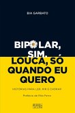 Bipolar, Sim. Louca, Só Quando Eu Quero (eBook, ePUB)