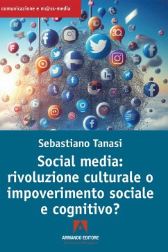 Social media: rivoluzione culturale o impoverimento sociale e cognitivo? (eBook, ePUB) - Tanasi, Sebastiano
