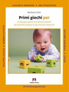 Primi giochi per. Lo sviluppo sociale e le abilità motorie in bambini autistici e con disturbi sensoriali (eBook, ePUB) - Sher, Barbara