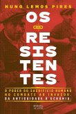 Os Resistentes - O Poder do Sacrifício Humano no Combate ao Invasor (eBook, ePUB)
