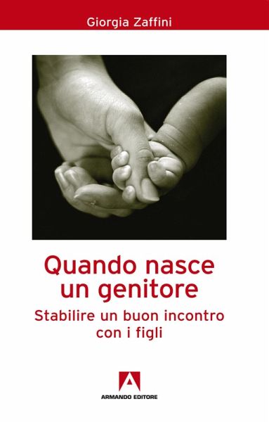 Quando nasce un genitore. Stabilire un buon incontro con i figli (eBook, PDF)