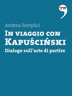 In viaggio con Kapuscinski. Dialogo sull'arte di partire (eBook, ePUB) - Semplici, Andrea