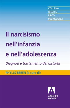 Il narcisismo nell'infanzia e nell'adolescenza (eBook, PDF) - Beren, Phyllis Il narcisismo nell'infanzia e nell'adolescenza (eBook, PDF) - Beren, Phyllis