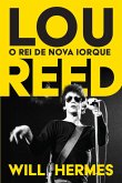 Lou Reed: O Rei de Nova Iorque (eBook, ePUB)