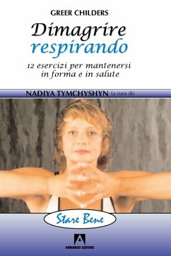 Dimagrire respirando. 12 esercizi per mantenersi in forma e in salute (eBook, PDF) - Childers, Greer Dimagrire respirando. 12 esercizi per mantenersi in forma e in salute (eBook, PDF) - Childers, Greer