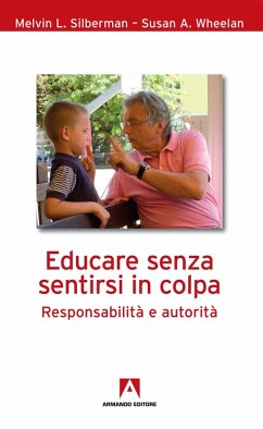 Educare senza sentirsi in colpa (eBook, ePUB) - Silberman, Melvin L.; Whelan, Susan A.