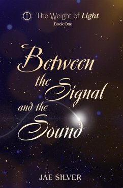 Between the Signal and the Sound (The Weight of Light, #1) (eBook, ePUB) - Silver, Jae
