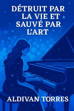 Détruit par la vie et Sauvé par L'art (eBook, ePUB) - Torres, Aldivan