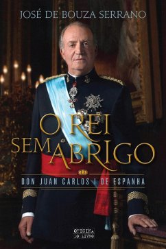 Juan Carlos - O Rei Sem Abrigo (eBook, ePUB) Cover Juan Carlos - O Rei Sem Abrigo (eBook, ePUB)