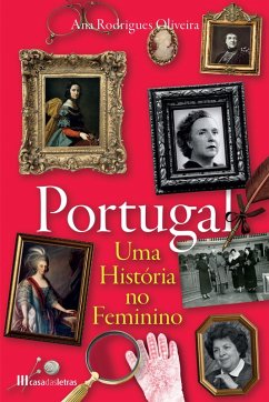 Portugal: Uma História no Feminino (eBook, ePUB) - Oliveira, Ana Rodrigues
