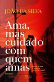 Ama, Mas Cuidado Com Quem Amas (eBook, ePUB)