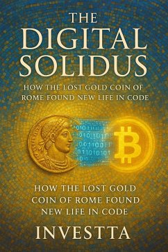 The Digital Solidus: How the Lost Gold Coin of Rome Found New Life in Code (eBook, ePUB) - Investta