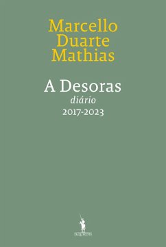 A Desoras - No Devagar Depressa dos Tempos - Diário VI - 2017-2023 (eBook, ePUB) - Mathias, Marcello Duarte