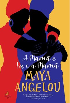 A Mamã e Eu e a Mamã (eBook, ePUB) - Angelou, Maya