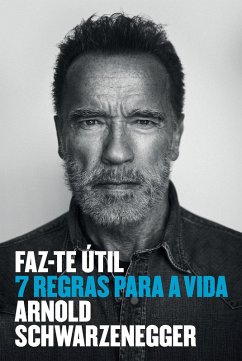 Faz-te Útil - 7 Regras para a Vida (eBook, ePUB) - Baker, Sophie; Schwarzenegger, Arnold