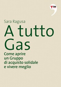 A tutto Gas. Come aprire un Gruppo di acquisto solidale e vivere meglio (eBook, ePUB) - Ragusa, Sara
