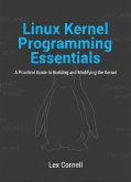 Linux Kernel Programming Essentials: A Practical Guide to Building and Modifying the Kernel (eBook, ePUB)