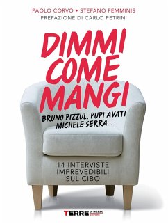 Dimmi come mangi. 14 interviste imprevedibili sul cibo (eBook, ePUB) - Corvo, Paolo; Femminis, Stefano