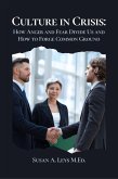 Culture in Crisis: How Anger and Fear Divide Us and How to Forge Common Ground (Personal Development) (eBook, ePUB) Culture in Crisis: How Anger and Fear Divide Us and How to Forge Common Ground (Personal Development) (eBook, ePUB)