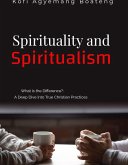 Spirituality and Spiritualism: What Is the Difference?, A Deep Dive Into Christian Practices (eBook, ePUB)