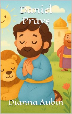 Daniel Prays (Bible Stories for Young Readers, #11) (eBook, ePUB) - Aubin, Dianna