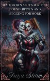 Mad Clown Slut Sacrifice - Bound, Bitten and Begging for More (eBook, ePUB)
