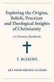 Exploring the Origins, Beliefs, Practices, and Theological Insights of Christianity (eBook, ePUB)