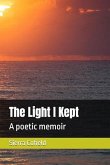 The Light I Kept: A Poetic Memoir (eBook, ePUB) The Light I Kept: A Poetic Memoir (eBook, ePUB)