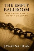 The Empty Ballroom How America Built Wealth On Chains (eBook, ePUB)