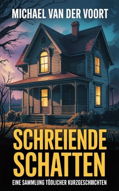 Schreiende Schatten - Eine Sammlung tödlicher Kurzgeschichten (eBook, ePUB) - Voort, Michael van der