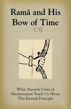 Cover Rama and His Bow of Time: What Ancient Units of Measurement Teach Us About This Eternal Principle (eBook, ePUB)