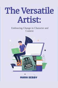 Cover The Versatile Artist: Embracing Change in Character and Context (SMG Academy Master Classes, #4) (eBook, ePUB)