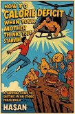 How To Calorie Deficit When Your Mother Thinks You're Starving: A Survival Guide To Dieting In An Ethnic Household (eBook, ePUB)