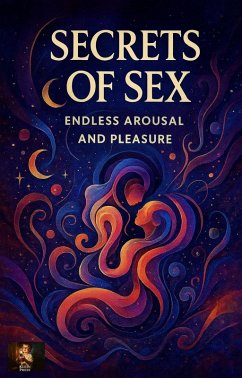 Cover Secrets of Sex: Endless Arousal and Pleasure (eBook, ePUB)